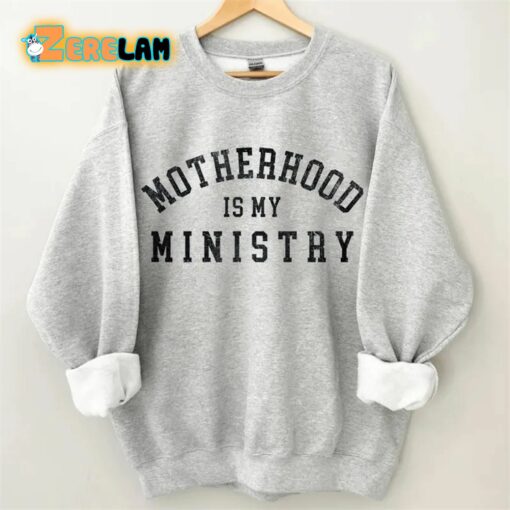 Motherhood is My Ministry Sweatshirt