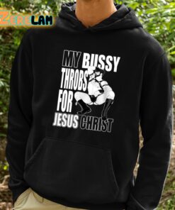 My Bussy Throbs For Jesus Christ Shirt 2 1