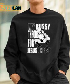 My Bussy Throbs For Jesus Christ Shirt 3 1