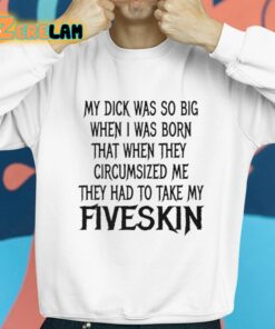 My Dick Was So Big When I Was Born That When The Circumsized Me Hey Had To Take My Fiveskin Shirt 8 1