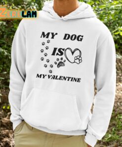 My Dog Is My Valentine Shirt 9 1