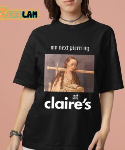 My Next Piercing At Claires Shirt 7 1