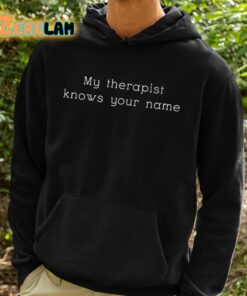 My Therapist Knows Your Name Shirt 2 1
