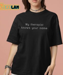 My Therapist Knows Your Name Shirt 7 1