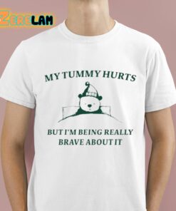 My Tummy Hurts But Im Being Really Brave About It Bear Sleep Shirt 1 1