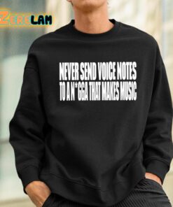 Never Send Voice Notes To A Nigga That Makes Music Shirt 3 1