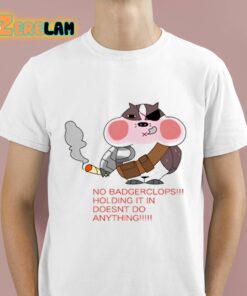 No Badgerclops Holding It In Doesnt Do Anything Shirt 1 1