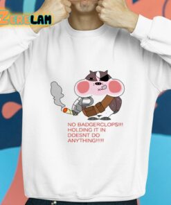 No Badgerclops Holding It In Doesnt Do Anything Shirt 8 1