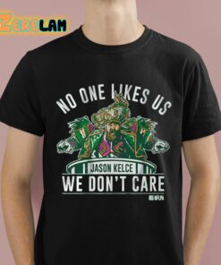 No One Likes Us We Dont Care Jason Kelce Mummers Shirt 1 1
