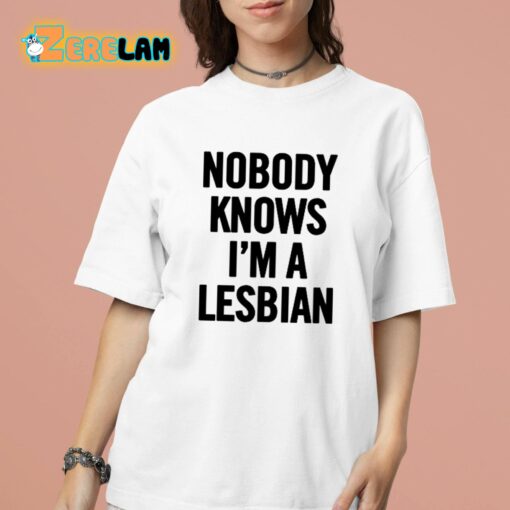 Nobody Knows I’m A Lesbian Shirt