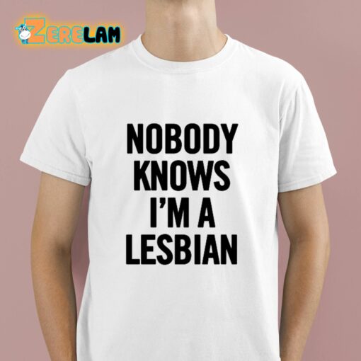 Nobody Knows I’m A Lesbian Shirt