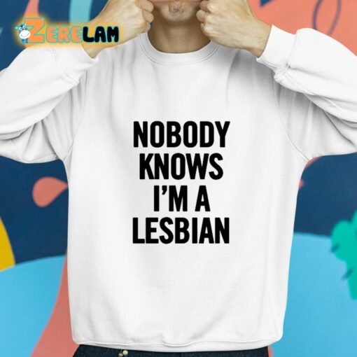 Nobody Knows I’m A Lesbian Shirt