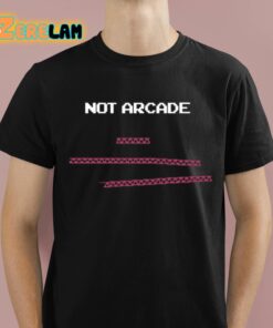 Not Arcade Educational Shirt 1 1