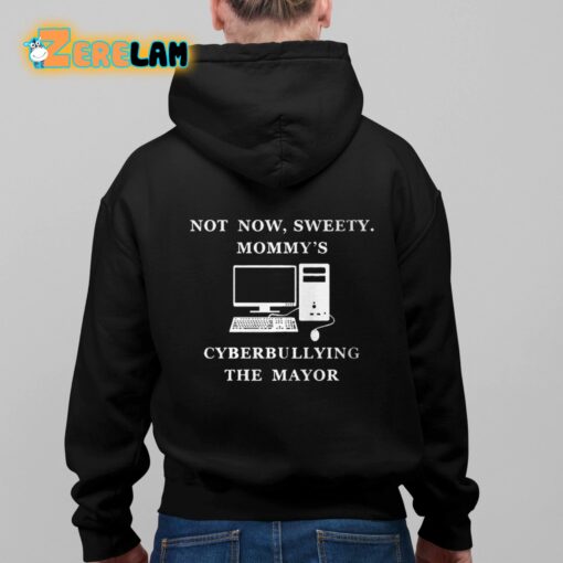 Not Now Sweety Mommy’s Cyberbullying The Mayor Shirt