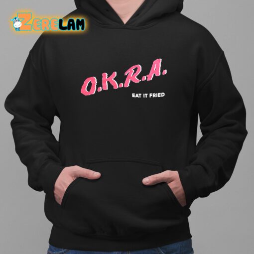 O.K.R.A EAT IT Fried Shirt