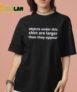 Objects Under This Shirt Are Larger Than They Appear Shirt