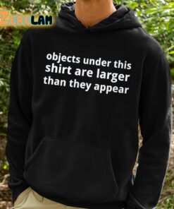 Objects Under This Shirt Are Larger Than They Appear Shirt 2 1