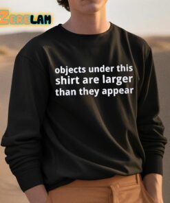 Objects Under This Shirt Are Larger Than They Appear Shirt 3 1