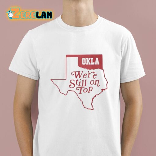 Okla We’re Still On Top Shirt