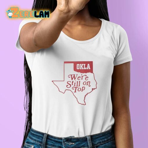 Okla We’re Still On Top Shirt