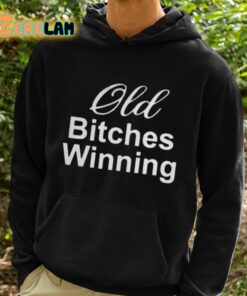 Old Bitches Winning Shirt 2 1