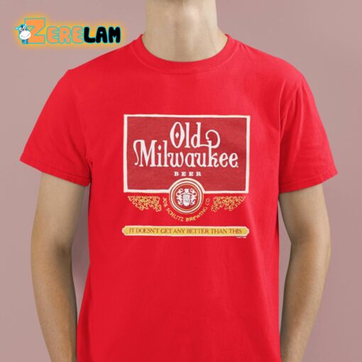 Old Milwaukee Beer It Doesn’t Get Any Better Than This Shirt