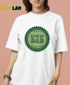 Open 24 7 Bank Of Dad 365 Days Of A Year Shirt