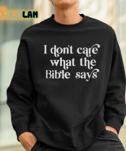 Ophelia I Dont Care What The Bible Says Shirt 3 1