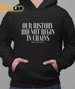 Our History Did Not Begin In Chains Hoodie 2 1