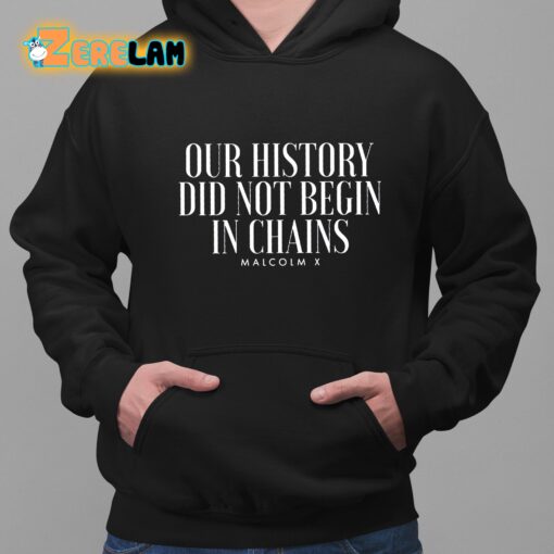 Our History Did Not Begin In Chains Hoodie