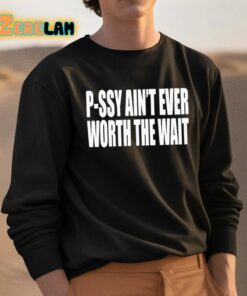 P Ssy Aint Ever Worth The Wait Shirt 3 1
