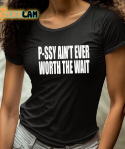 P Ssy Aint Ever Worth The Wait Shirt 4 1