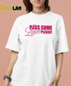 Pass Some Love Please Shirt 16 1
