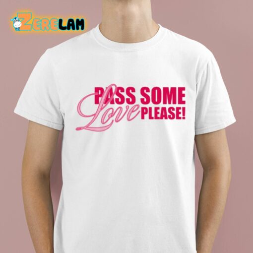 Pass Some Love Please Shirt