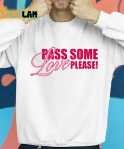 Pass Some Love Please Shirt 8 1