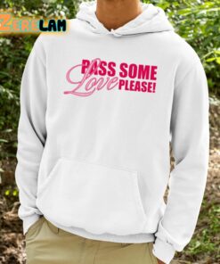 Pass Some Love Please Shirt 9 1