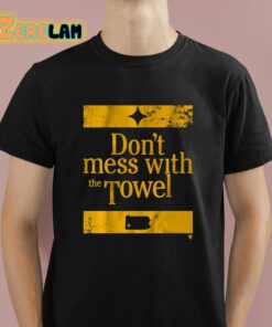 Pittsburgh Don’t Mess With The Towel Shirt