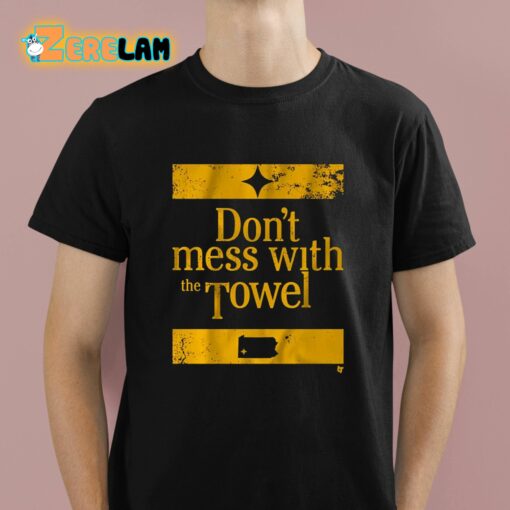 Pittsburgh Don’t Mess With The Towel Shirt