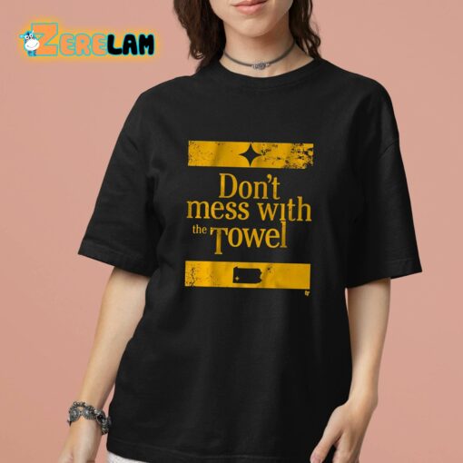 Pittsburgh Don’t Mess With The Towel Shirt