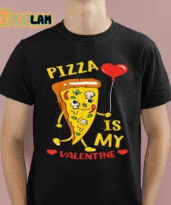 Pizza Is My Valentine Shirt 1 1