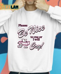 Please Be Nice To Me Or I Will Cry Shirt 8 1