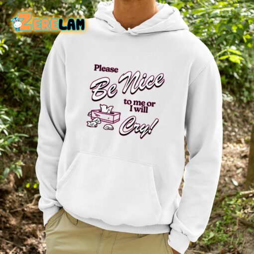 Please Be Nice To Me Or I Will Cry Shirt