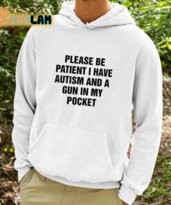 Please Be Patient I Have Autism And A Gun In My Pocket Shirt 9 1