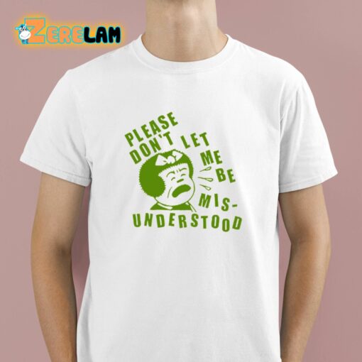 Please Don’t Let Me Be Misunderstood Shirt