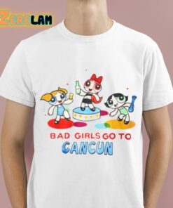 Powerpuff Girls Bad Girls Go To Cancun Shirt 1 1 1