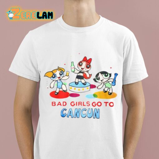 Powerpuff Girls Bad Girls Go To Cancun Shirt