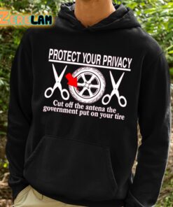 Protect Your Privacy Cut Off The Antena The Government Put On Your Tire Shirt 2 1