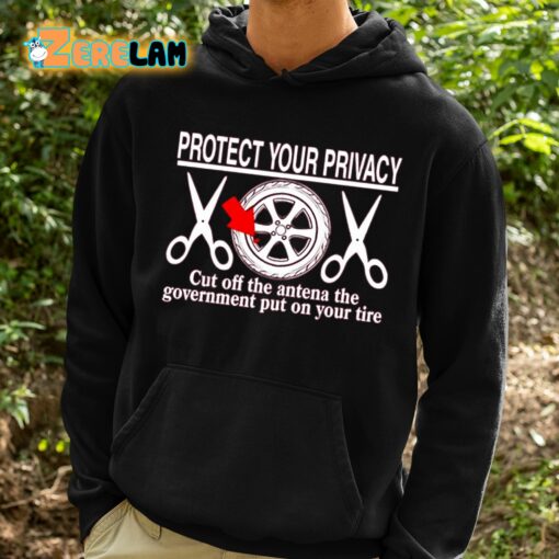 Protect Your Privacy Cut Off The Antena The Government Put On Your Tire Shirt