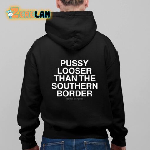 Pussy Looser Than The Southern Border Shirt