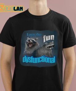 Put The Fun In Dysfunctional Shirt 1 1